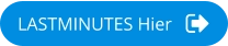 LASTMINUTES Hier